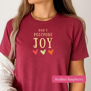 Happy Vibes Joyful Shirt Women Positive Message Motivational Tee Dont Postpone Joy Graphic Design Inspirational Top Mental Health Gift Uplifting Quote Meaningful Apparel Casual Comfort Style Daily Motivation Wear Cheerful Lettering Design