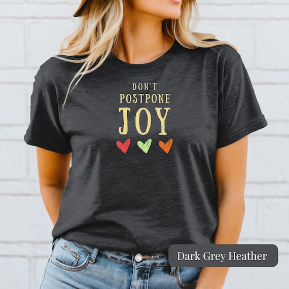 Motivational Quote Graphic Tee Mental Health Gift For Women Inspirational Top Happy Vibes Shirt Positive Message Dont Postpone Joy T-shirt
