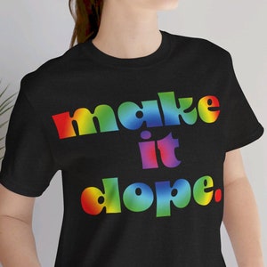 make it dope arcobaleno abbigliamento donna box sarcastico t-shirt sarcastica maglietta citazioni maglietta per adulti maglietta umoristica divertente asciutto ispirazione