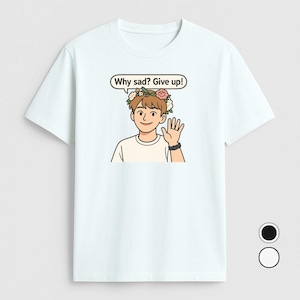 ¿Por qué triste? ¡Ríndete! Camiseta meme