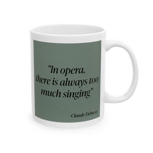Funny Opera Quote Ceramic Mug, Great Gift for Singers & Musicians, 11oz, 15oz, Vocal Coaches