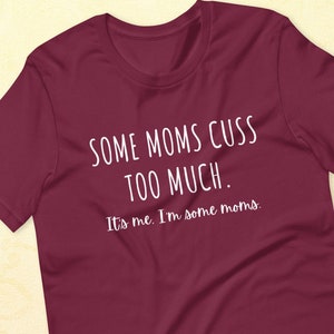 Some Moms Cuss Too Much. It's Me. I'm Some Moms. Funny T-Shirt Mom Humor Mom Jokes image 1