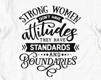 Strong Women Don't Have Attitudes They have Standards and Boundaries, Female Woman Power