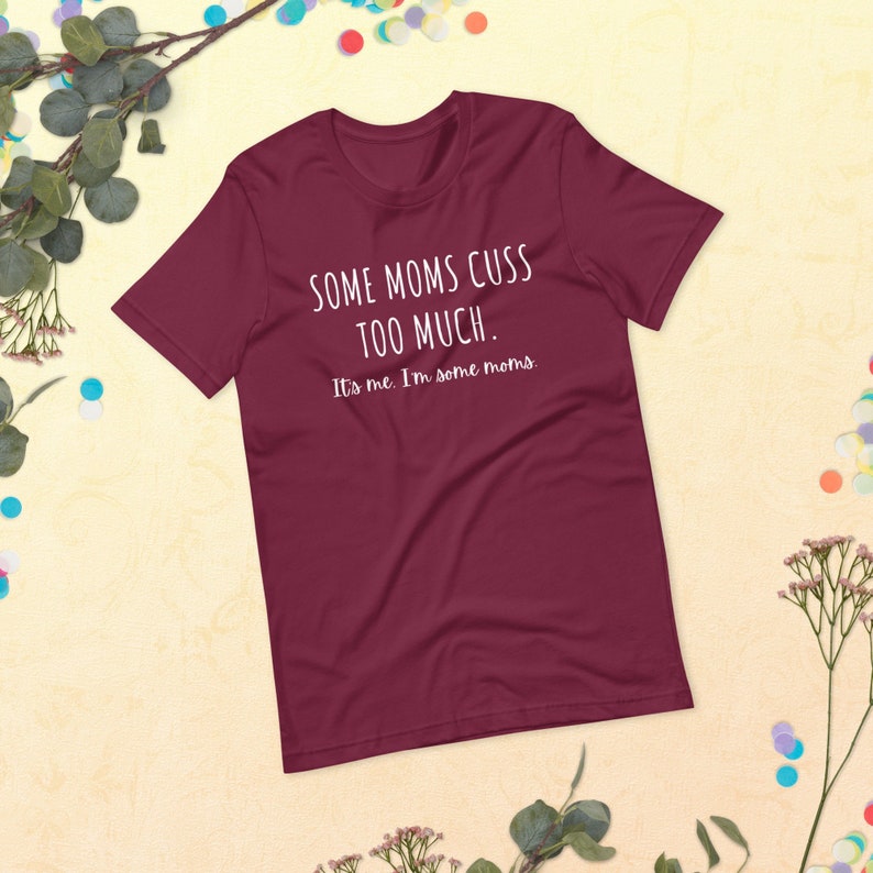 Some Moms Cuss Too Much. It's Me. I'm Some Moms. Funny T-Shirt Mom Humor Mom Jokes image 1