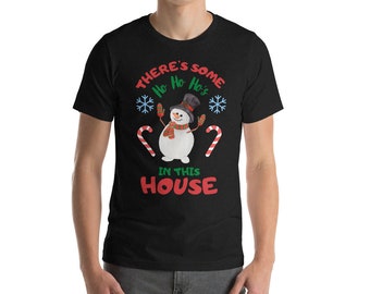 There's Some Ho Ho Ho's in This House, Funny Christmas T-Shirt Men Women's Holiday Comedy Shirt