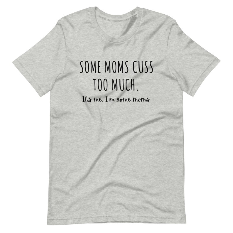 Some Moms Cuss Too Much. It's Me. I'm Some Moms. Funny T-Shirt Mom Humor Mom Jokes image 4