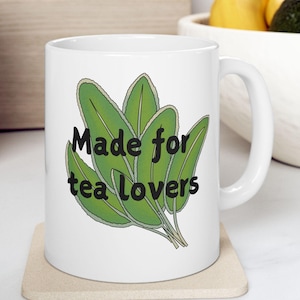 Made for tea lovers, Ceramic Mug, Perfect Gift for Tea Enthusiasts, Tea Drinker Mug, Tea Cup, 11oz, Tea Time Ceramic Mug, Tea Gift Idea