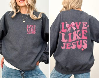 Love Like Jesus Christian Sweatshirt, Religious Valentine's Day Shirt