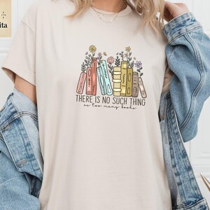 There Is No Such, Thing As Too Many Books, Gift for Librarian, Book Nerd Shirt, Book T-Shirt, Bookish Tee, Floral Books Shirt, Book Lover