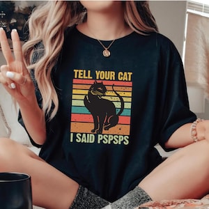 Tell Your Cat I Said PSPSPS Shirt, Funny Cat Lover Gift, Cute Kitty Humor Tee, Perfect Gifts For Cat Lovers, Pet Lover Shirt, Unisex Shirt