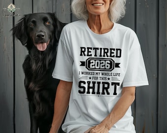 Retired 2026 Tee, I Worked My Whole Life for This Shirt, Funny Retirement Crewneck Gift