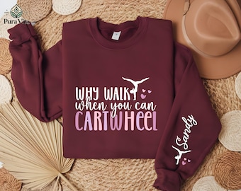 Personalized Why Walk Cartwheel Gymnastics Sweatshirt, Custom Gymnast Hoodie