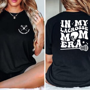 In My Lacrosse Mom Era Shirt And Tee, LAX Mom Shirt, Sports Mom Gift, Two Side Lacrosse Mama, Mothers Day Gift, Game Day Mom, LAX Lover Gift