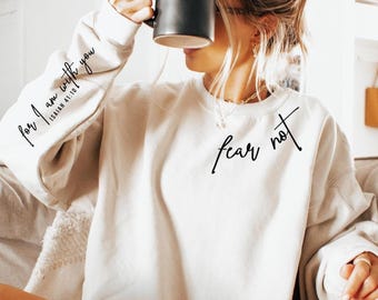 Fear Not Sweatshirt, Trendy Christian Shirt, For I Am With You Shirt, God Lover Shirt, Religious Shirt for Women, Inspirational Shirt,SL6366