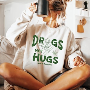 Drugs Not Hugs Don't Touch Me Sweatshirt, Funny Weed Shirt, Cannabis Smoker Tee, Marijuana Hoodie, Smoking Shirt, Stoner Gifts, SP8139