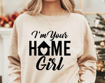 I'm Your Home Girl Sweatshirt, Trendy Realtor Shirt, Housewarming Shirt, New Agent Shirt, Real Estate Agent Gift, Realtor Life Shirt, SC6687