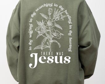 There Was Jesus Sweatshirt, Floral Bible Verse Hoodie, Aesthetic Christian Shirt, Faith Gift for Women, SL5689