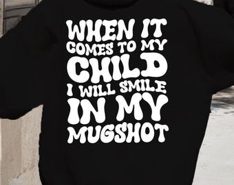 Funny Mom Hoodie, When It Comes to My Child I Will Smile in My Mugshot Sweatshirt, Back and Front Shirt for Mama, Mother's Day Gifts, SL5908