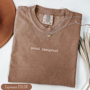 Immigrant shirt Proud Immigrant Comfort Colors Political Statement Tee Anti Racism T-shirt Immigrant Rights Protest anti Trump t-shirt Gift