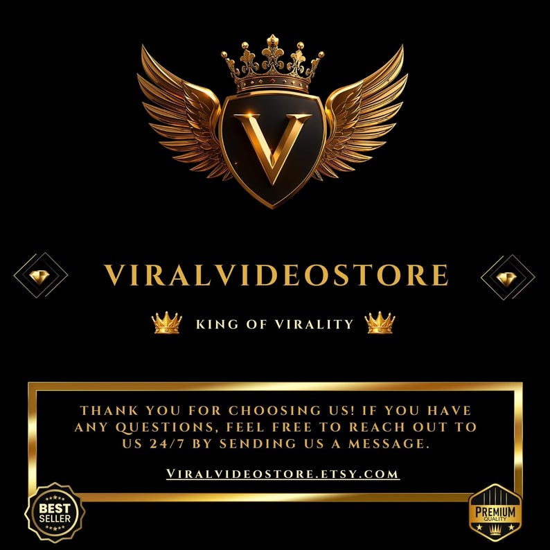 May include: A gold and black logo for Viral Video Store. The logo features a shield with a gold "V" and a crown, flanked by gold wings. The text "VIRALVIDEOSTORE" and "KING OF VIRALITY" are also in gold. The bottom text reads "THANK YOU FOR CHOOSING US!"