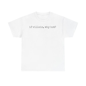 If Villain, why hot? Bookish Tee, booktok, nerdy girl, reader
