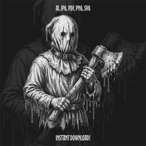 May include: A black and white graphic illustration of a hooded figure wearing a mask and a collar, holding a large axe. The image features a dripping effect throughout the design and includes the text AI, JPG, PDF, PNG, SVG and INSTANT DOWNLOAD.