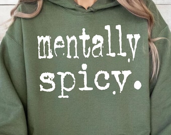 Mentally Spicy Sweatshirt, Adult Humor Gift, Funny Mental Health Hoodie, Sarcastic Sweatshirt, Funny Saying Gift, Mental Health Sweatshirt