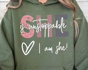 She is Unstoppable Sweatshirt, I Am She Gift , Motivational Hoodie, International Woman Day Gift, Self Love Sweatshirt, Cute Girls Hoodie