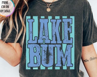 Comfort Colors® Lake Bum Shirt, Women Lake Tee, Lake Life Gift, Girls Lake Trip T-Shirt, Summer Vacation Mom Gift, Summer Vibes Woman Shirts