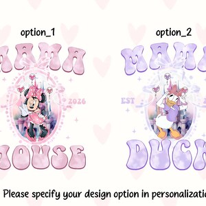 May include: Two designs featuring cartoon characters. One design says "Mama Mouse" with Minnie Mouse in a pink dress. The other says "Mama Duck" with Daisy Duck in a purple outfit. Both designs include the text "EST 2026".