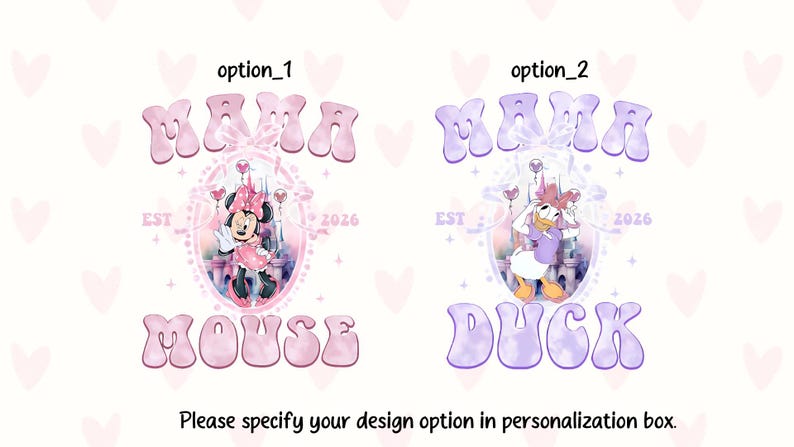 May include: Two designs featuring cartoon characters. One design says "Mama Mouse" with Minnie Mouse in a pink dress. The other says "Mama Duck" with Daisy Duck in a purple outfit. Both designs include the text "EST 2026".
