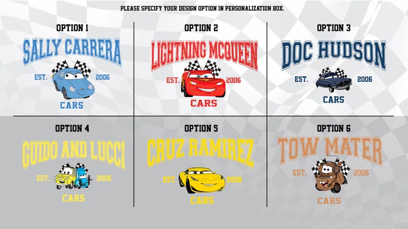 Puede incluir: Seis opciones de dise&ntilde;o con personajes de la pel&iacute;cula "Cars". Cada opci&oacute;n incluye el nombre de un personaje, la palabra "Cars" y el a&ntilde;o "2006". Los dise&ntilde;os est&aacute;n sobre un fondo a cuadros.