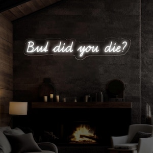 But Did You Die Neon Sign, Custom Funny Quote Neon Light for Home Decor, Bar Sign, LED Neon Wall Art, Motivational Neon Sign for Office