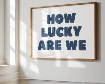 How Lucky Are We Denim Print Art Instant Download Art How Lucky Are We Digital Print