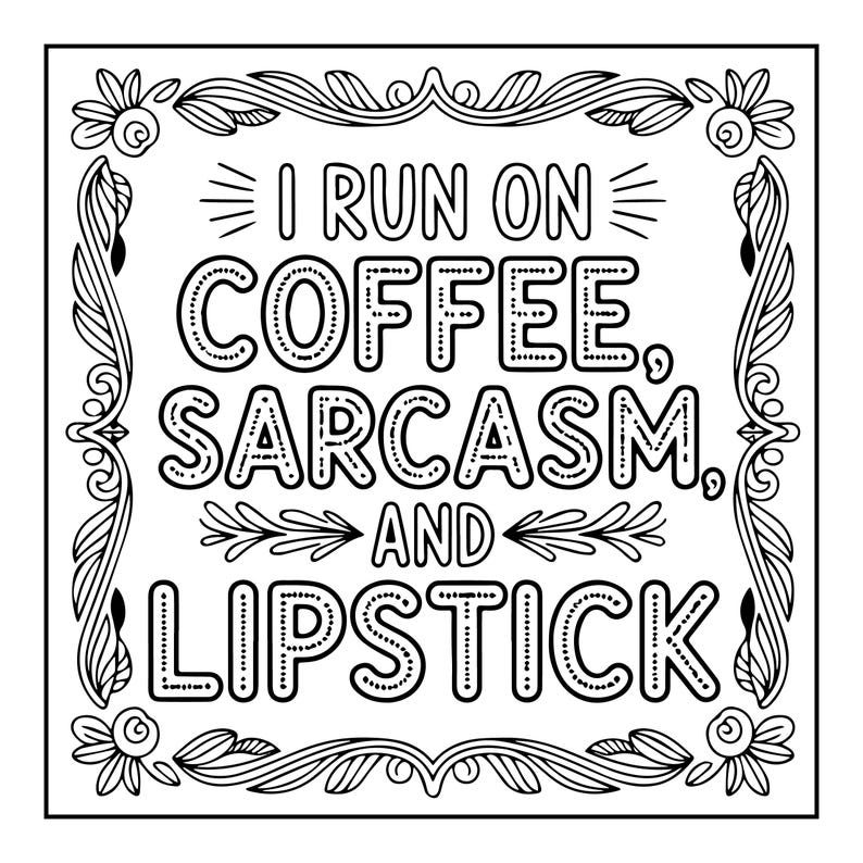 May include: Black and white square graphic with the text "I RUN ON COFFEE, SARCASTIC, AND LIPSTICK." The text is in a bold, decorative font, surrounded by a floral border.