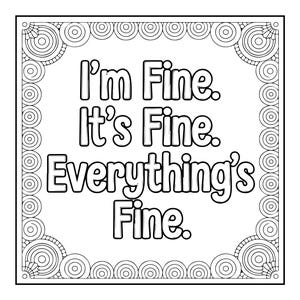 May include: A black and white square design with the text "I'm Fine. It's Fine. Everything's Fine." The text is in a bold, sans-serif font. The border has a decorative pattern of circles and swirls.