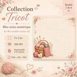 May include: A digital notepad template featuring a basket filled with yarn balls and knitting needles, decorated with floral accents. The text includes Collection Tricot, Bloc-notes numérique, 6 modèles inclus, 3 x 3 po, 300 DPI, Imprimable à la maison, PNG, JPG, PDF, and Modèle 1 de 6.