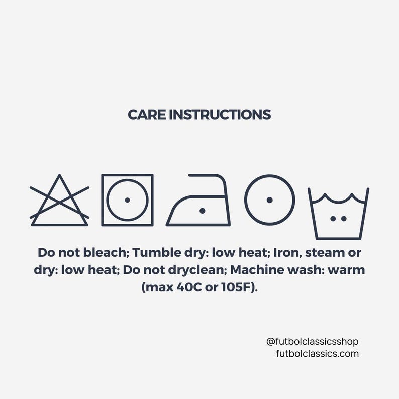 May include: Care instructions for a garment: Do not bleach, tumble dry on a low heat, iron, steam or dry on a low heat, do not dry clean, machine wash warm (max 40&deg;C or 105&deg;F). @futbolclassicsshop futbolclassics.com