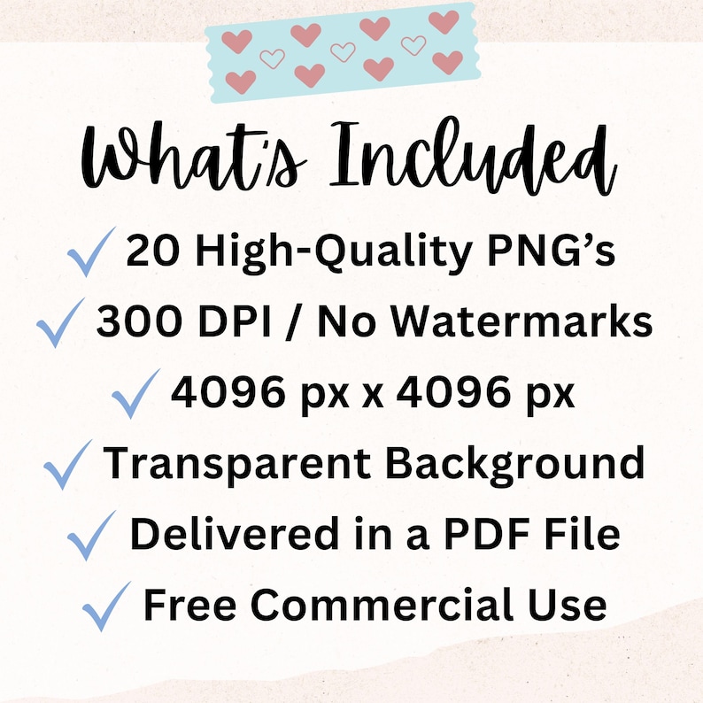 May include: A digital art graphic with the text "What's Included" and a list of features: 20 High-Quality PNG's, 300 DPI, 4096 px x 4096 px, Transparent Background, Delivered in a PDF File, and Free Commercial Use.