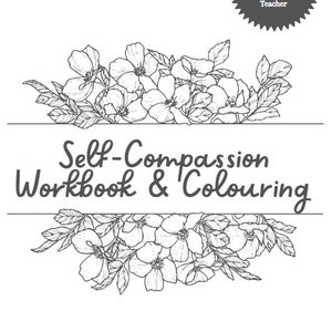 May include: Black and white line art illustration of flowers with the text "Self-Compassion Workbook & Colouring" and the text "With self-compassion prompts, exercises and colouring".