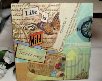 Quote Art- Life is A Wild Journey - Mixed Media -  6x6 panel x 1/2 inch thick -Edges Trimmed - Wired to hang