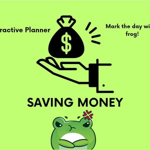 Puede incluir: Una rana verde con una expresión de enfado se muestra en la parte inferior de la imagen. La rana está de pie frente al texto "SAVING MONEY". Encima de la rana, una mano sostiene una bolsa de dinero negra con un signo de dólar. El texto "Interactive Planner" está en la esquina superior izquierda de la imagen. El texto "Mark the day with a frog!" está en la esquina superior derecha de la imagen.