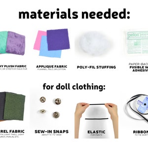 May include: Materials needed for making doll clothes: stretchy plush fabric, applique fabric, poly-fil stuffing, paper-backed fusible web adhesive, apparel fabric, sew-in snaps, elastic, and ribbon.