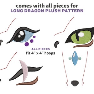 May include: A set of embroidery patterns for a long dragon plush toy. The patterns include the eyes, nose, and other details. All pieces fit 4" x 4" hoops.