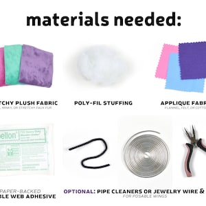 May include: An image displaying craft supplies needed for a project. It includes colorful plush fabric, poly-fil stuffing, applique fabric, paper-backed fusible web adhesive, pipe cleaners, jewelry wire, and pliers. The text "materials needed:" is at the top.