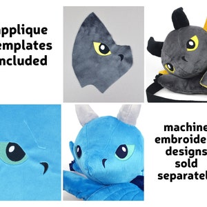 May include: A set of plush dragon toy patterns. The image shows a blue dragon, a gray dragon, and a gray dragon head. The text "applique templates included" and "machine embroidery designs sold separately" is visible in the image.