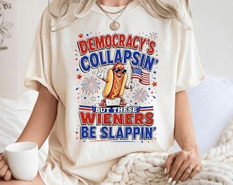 Comfort Colors® Democracy's Collapsing But These Wieners Be Slappin' Shirt, Funny 4th Of July Hot Dog Tee, Patriotic Firework Graphic Shirt