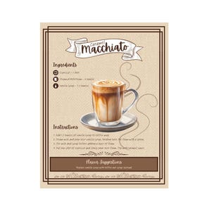 May include: A recipe card for a caramel macchiato with a hand-drawn illustration of the drink. The recipe lists the ingredients: 1 shot of espresso, 4 ounces of steamed milk foam, and 1.5 ounces of vanilla syrup. The instructions include adding the vanilla syrup to a coffee mug, steaming milk and pouring it over the syrup, stirring the milk and syrup before adding a layer of foam, pulling one shot of espresso and slowly pouring it over the foam, and topping with caramel sauce. The card also includes a flavor suggestion to replace vanilla syrup with coffee nut syrup.