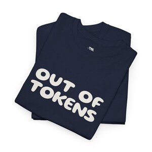 Out Of Tokens Shirt | Too lazy to code a unique title honestly | Lazy Asses Club Sarcastic Minimalist Unisex Tee