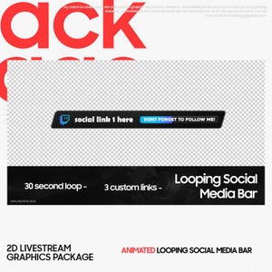 May include: A black and white animated looping social media bar with the text "Looping Social Media Bar" and "30 second loop - 3 custom links". The bar has a Twitch icon and the text "social link 1 here" and "DONT FORGET TO FOLLOW ME!" in a blue box.